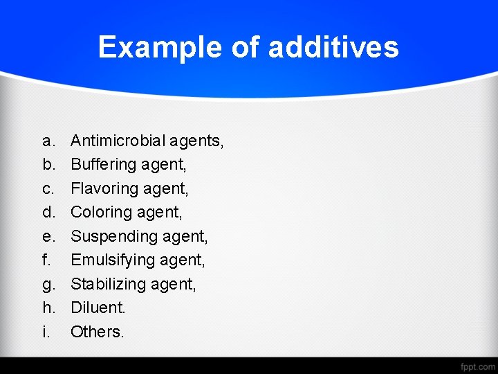 Example of additives a. b. c. d. e. f. g. h. i. Antimicrobial agents,