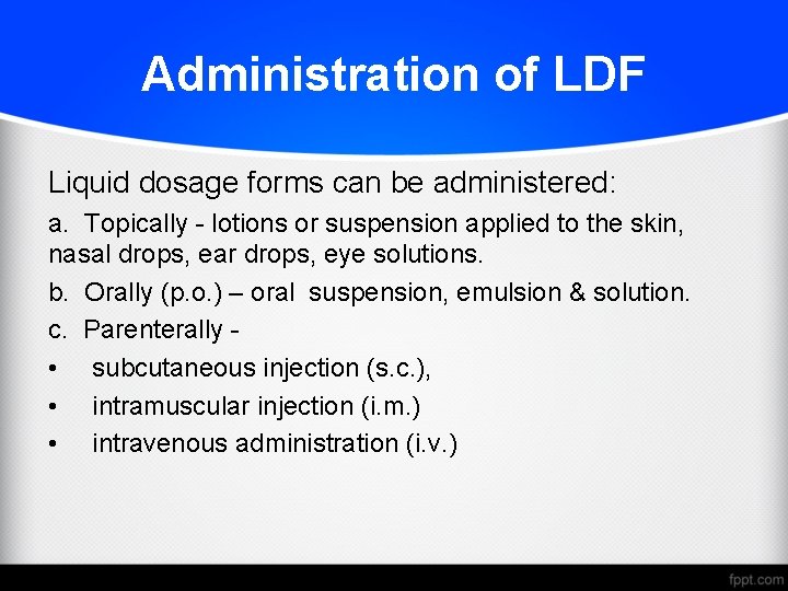 Administration of LDF Liquid dosage forms can be administered: a. Topically - lotions or