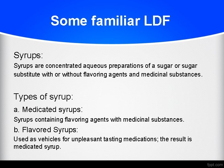 Some familiar LDF Syrups: Syrups are concentrated aqueous preparations of a sugar or sugar