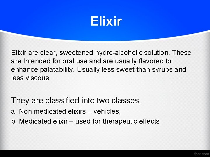 Elixir are clear, sweetened hydro-alcoholic solution. These are Intended for oral use and are