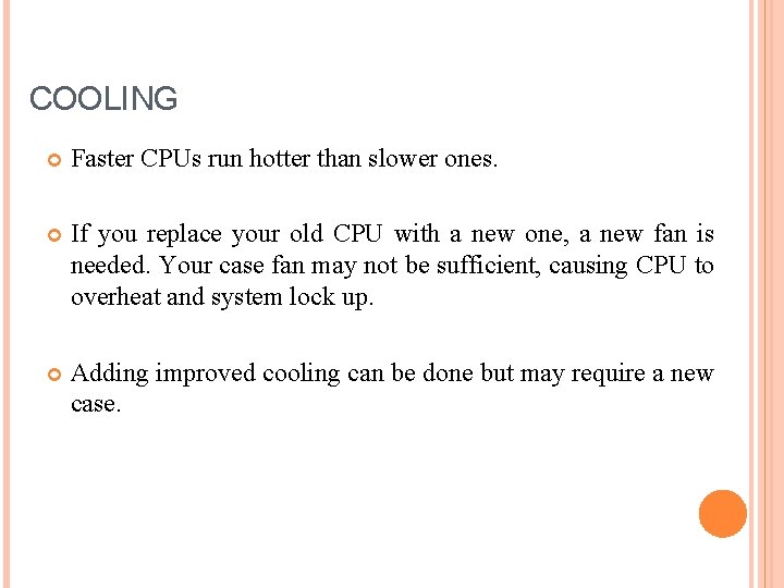 COOLING Faster CPUs run hotter than slower ones. If you replace your old CPU