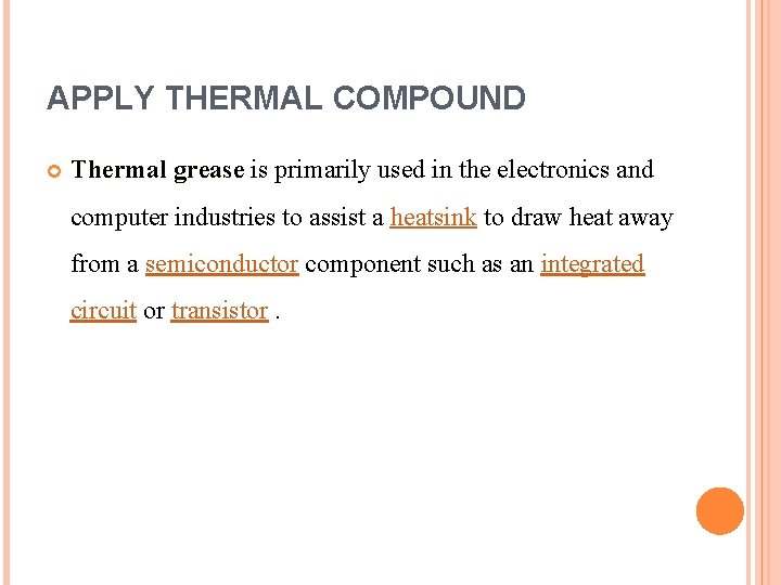 APPLY THERMAL COMPOUND Thermal grease is primarily used in the electronics and computer industries