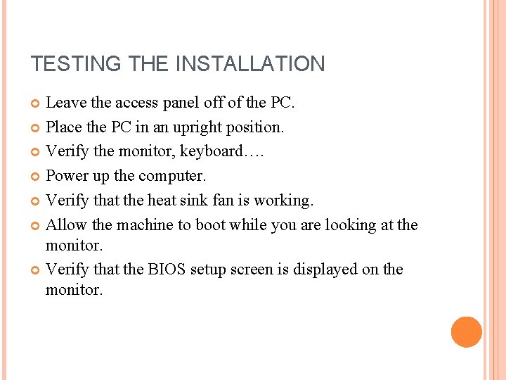 TESTING THE INSTALLATION Leave the access panel off of the PC. Place the PC
