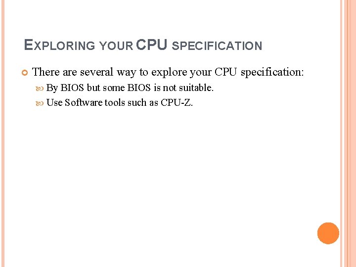 EXPLORING YOUR CPU SPECIFICATION There are several way to explore your CPU specification: By