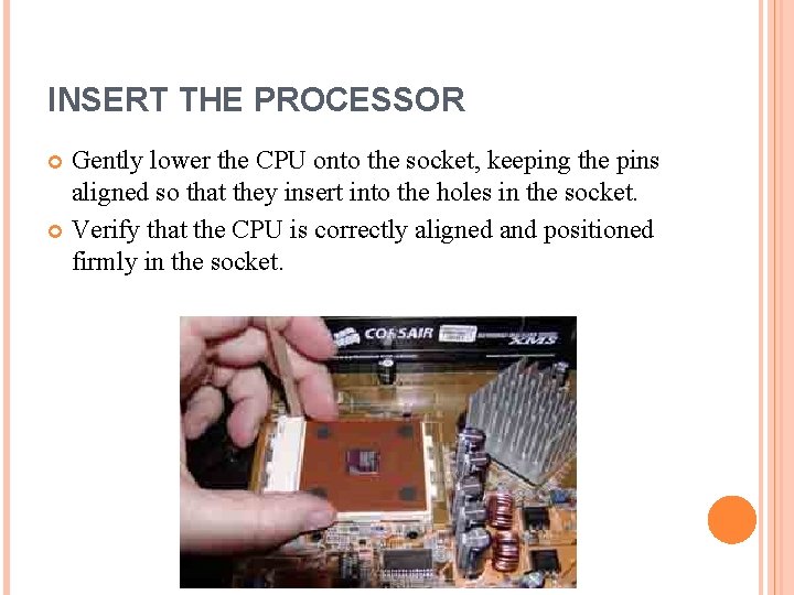 INSERT THE PROCESSOR Gently lower the CPU onto the socket, keeping the pins aligned