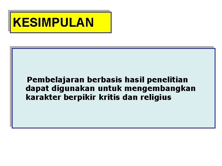 KESIMPULAN Pembelajaran berbasis hasil penelitian dapat digunakan untuk mengembangkan karakter berpikir kritis dan religius