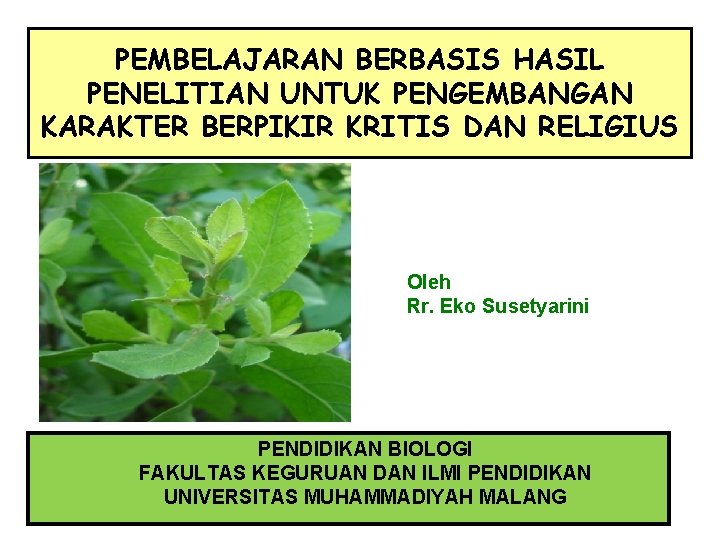 PEMBELAJARAN BERBASIS HASIL PENELITIAN UNTUK PENGEMBANGAN KARAKTER BERPIKIR KRITIS DAN RELIGIUS Oleh Rr. Eko