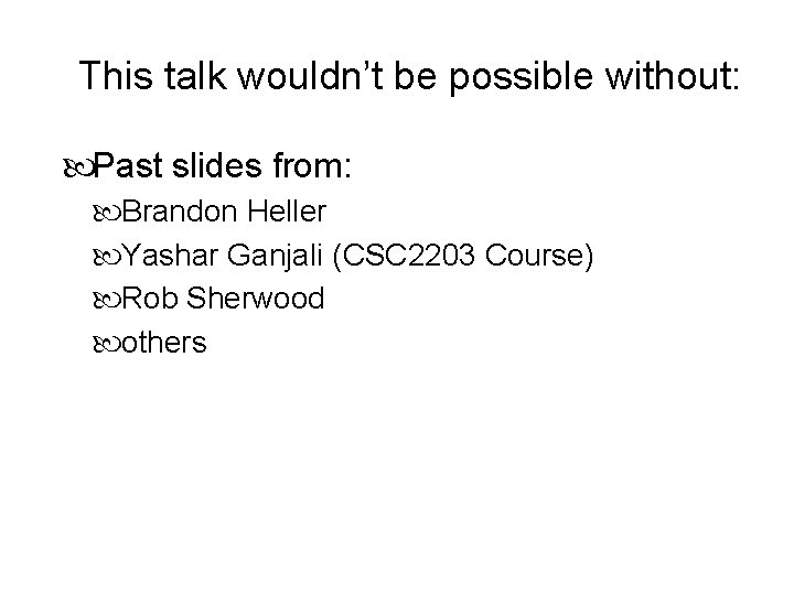 This talk wouldn’t be possible without: Past slides from: Brandon Heller Yashar Ganjali (CSC