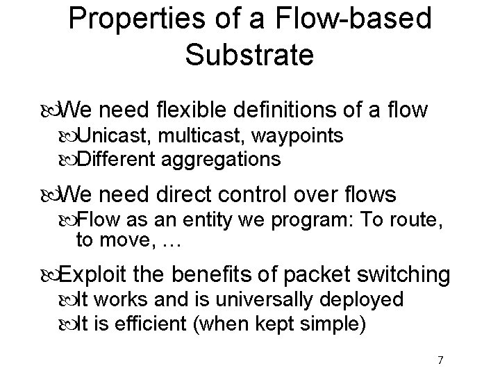 Properties of a Flow-based Substrate We need flexible definitions of a flow Unicast, multicast,