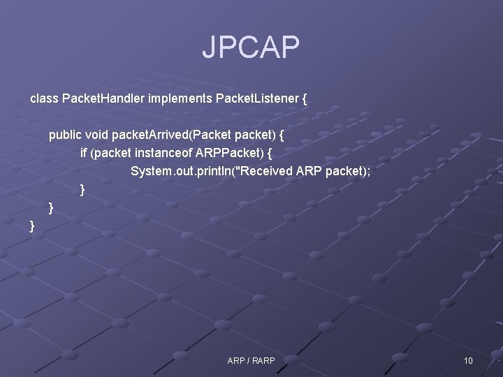 JPCAP class Packet. Handler implements Packet. Listener { public void packet. Arrived(Packet packet) {