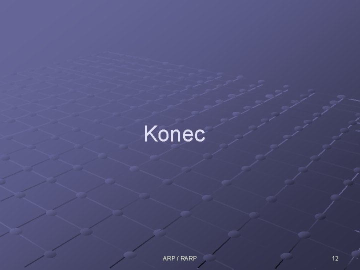 Konec ARP / RARP 12 