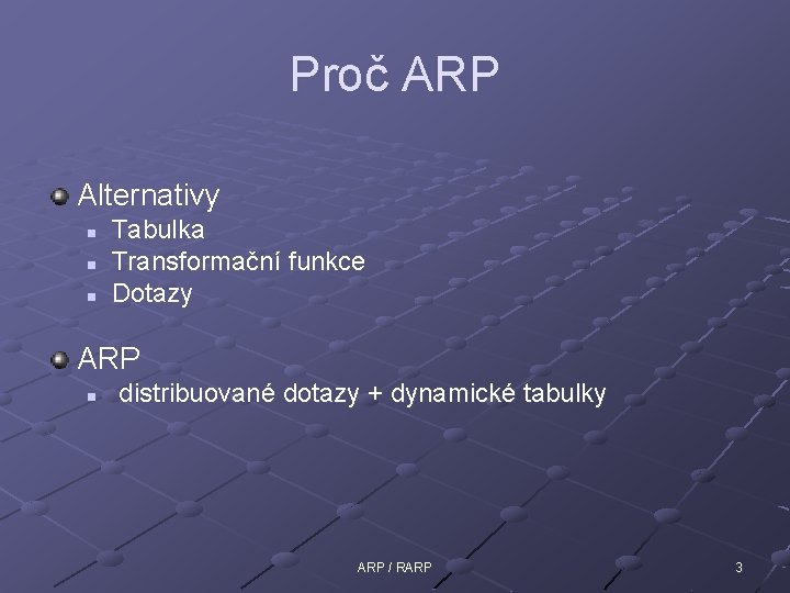 Proč ARP Alternativy n n n Tabulka Transformační funkce Dotazy ARP n distribuované dotazy