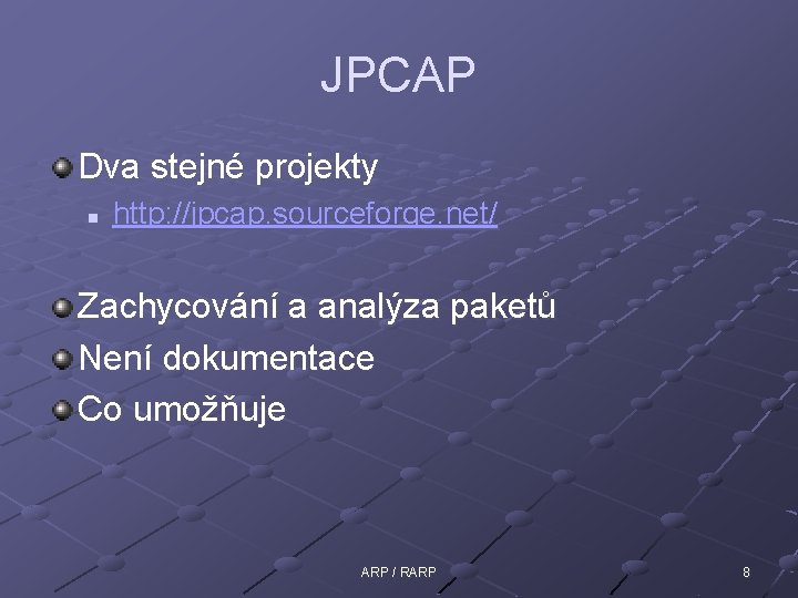 JPCAP Dva stejné projekty n http: //jpcap. sourceforge. net/ Zachycování a analýza paketů Není