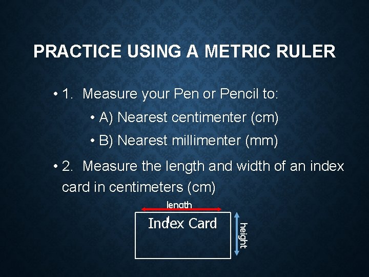 PRACTICE USING A METRIC RULER • 1. Measure your Pen or Pencil to: •