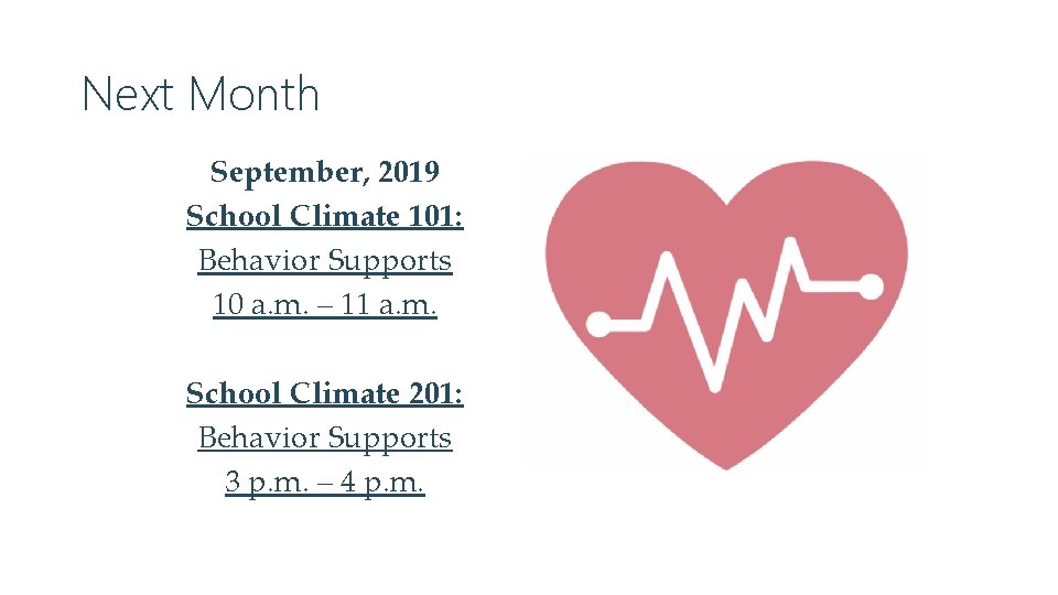 Next Month September, 2019 School Climate 101: Behavior Supports 10 a. m. – 11