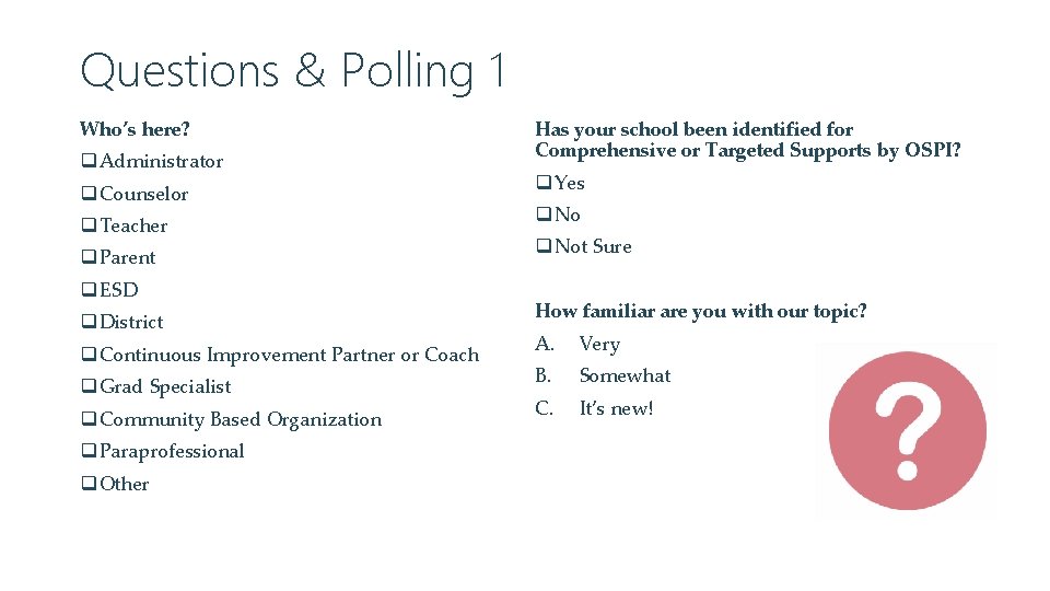 Questions & Polling 1 Who’s here? q Administrator q Counselor q Teacher q Parent