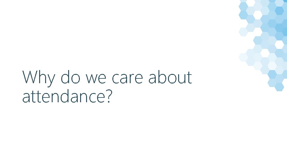 Why do we care about attendance? 