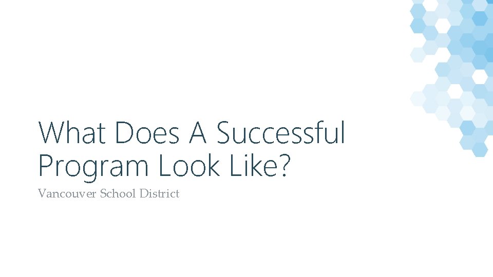 What Does A Successful Program Look Like? Vancouver School District 