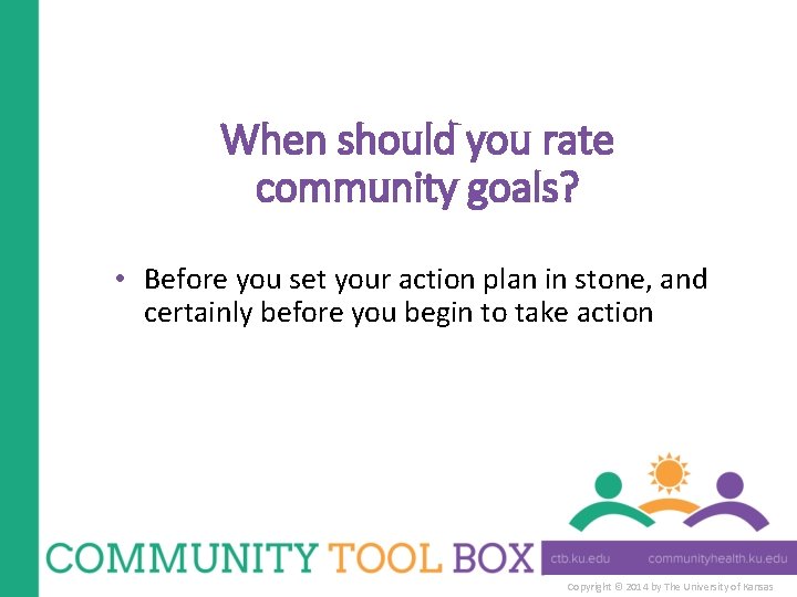 When should you rate community goals? • Before you set your action plan in