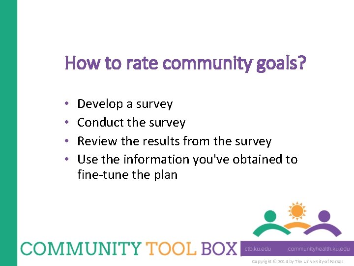 How to rate community goals? • • Develop a survey Conduct the survey Review