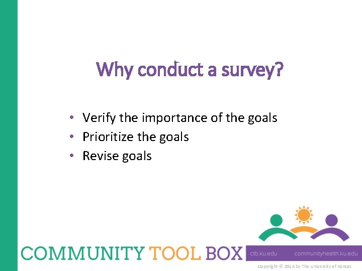 Why conduct a survey? • Verify the importance of the goals • Prioritize the
