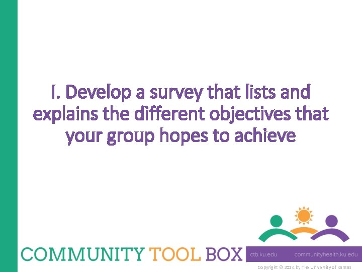I. Develop a survey that lists and explains the different objectives that your group
