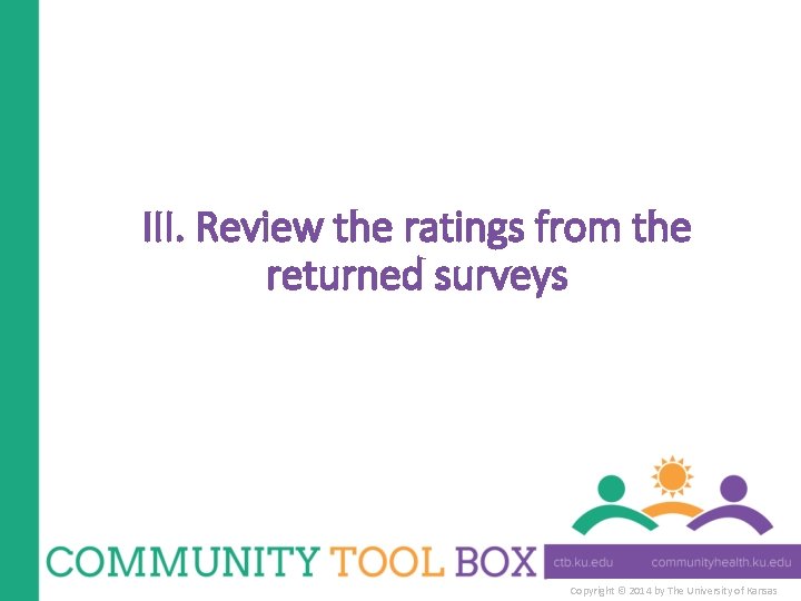 III. Review the ratings from the returned surveys Copyright © 2014 by The University