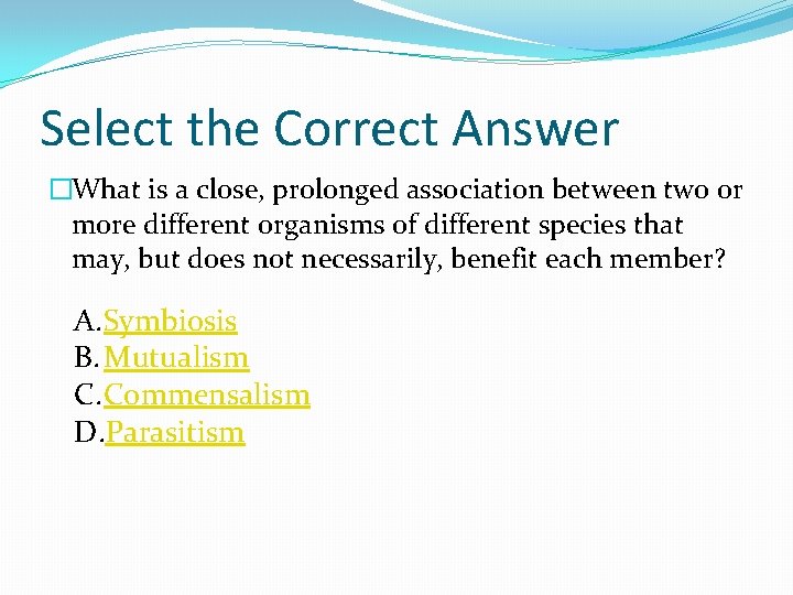 Select the Correct Answer �What is a close, prolonged association between two or more
