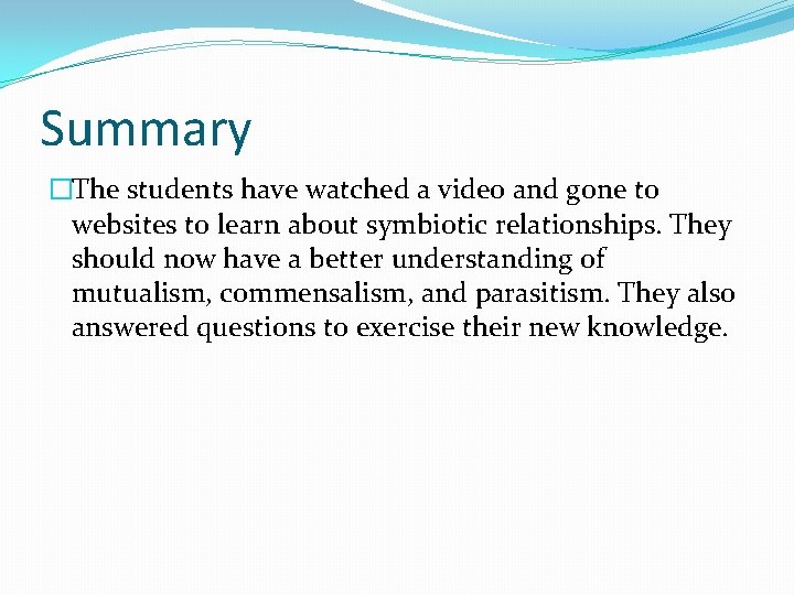 Summary �The students have watched a video and gone to websites to learn about