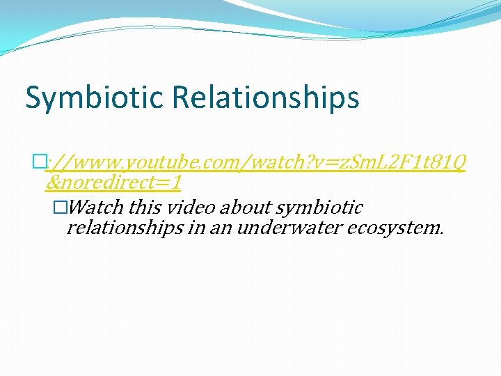 Symbiotic Relationships �: //www. youtube. com/watch? v=z. Sm. L 2 F 1 t 81