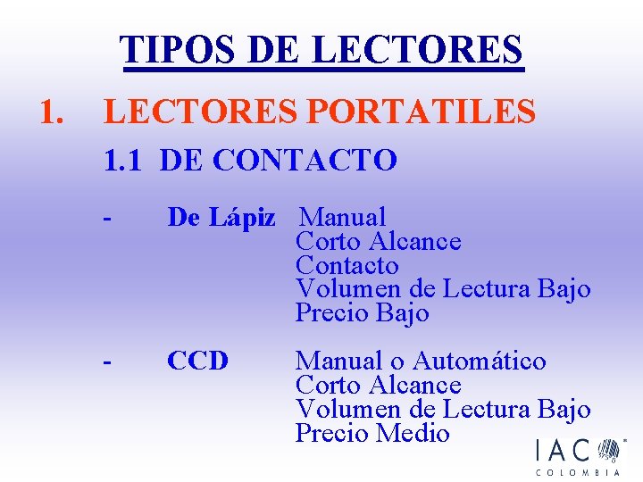 TIPOS DE LECTORES 1. LECTORES PORTATILES 1. 1 DE CONTACTO - De Lápiz Manual TIPOS DE LECTORES 1. LECTORES PORTATILES 1. 1 DE CONTACTO - De Lápiz Manual