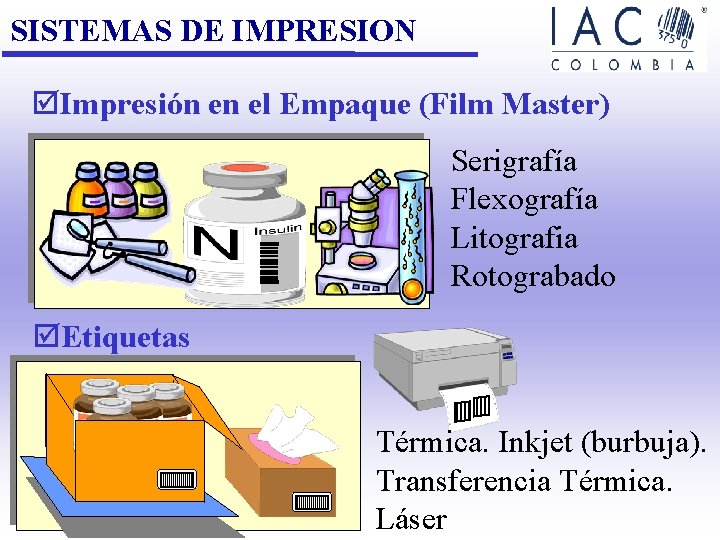 SISTEMAS DE IMPRESION þImpresión en el Empaque (Film Master) Serigrafía Flexografía Litografia Rotograbado þEtiquetas SISTEMAS DE IMPRESION þImpresión en el Empaque (Film Master) Serigrafía Flexografía Litografia Rotograbado þEtiquetas