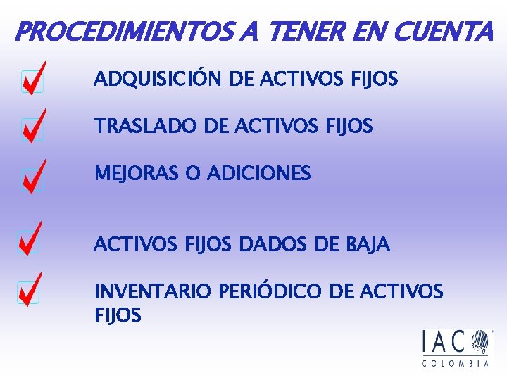 PROCEDIMIENTOS A TENER EN CUENTA ADQUISICIÓN DE ACTIVOS FIJOS TRASLADO DE ACTIVOS FIJOS MEJORAS PROCEDIMIENTOS A TENER EN CUENTA ADQUISICIÓN DE ACTIVOS FIJOS TRASLADO DE ACTIVOS FIJOS MEJORAS