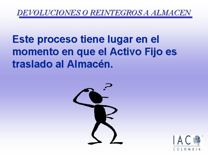 DEVOLUCIONES O REINTEGROS A ALMACEN Este proceso tiene lugar en el momento en que DEVOLUCIONES O REINTEGROS A ALMACEN Este proceso tiene lugar en el momento en que