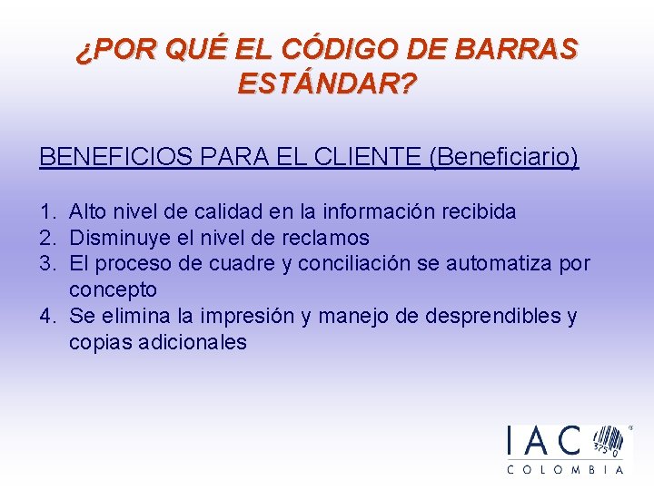 ¿POR QUÉ EL CÓDIGO DE BARRAS ESTÁNDAR? BENEFICIOS PARA EL CLIENTE (Beneficiario) 1. Alto ¿POR QUÉ EL CÓDIGO DE BARRAS ESTÁNDAR? BENEFICIOS PARA EL CLIENTE (Beneficiario) 1. Alto