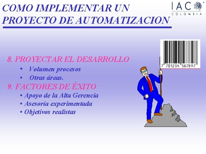COMO IMPLEMENTAR UN PROYECTO DE AUTOMATIZACION 8. PROYECTAR EL DESARROLLO • Volumen procesos • COMO IMPLEMENTAR UN PROYECTO DE AUTOMATIZACION 8. PROYECTAR EL DESARROLLO • Volumen procesos •