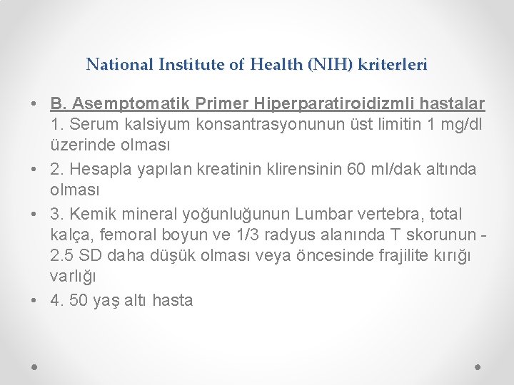 National Institute of Health (NIH) kriterleri • B. Asemptomatik Primer Hiperparatiroidizmli hastalar 1. Serum