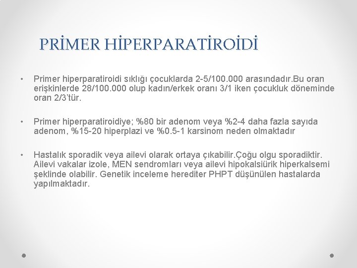 PRİMER HİPERPARATİROİDİ • Primer hiperparatiroidi sıklığı çocuklarda 2 -5/100. 000 arasındadır. Bu oran erişkinlerde