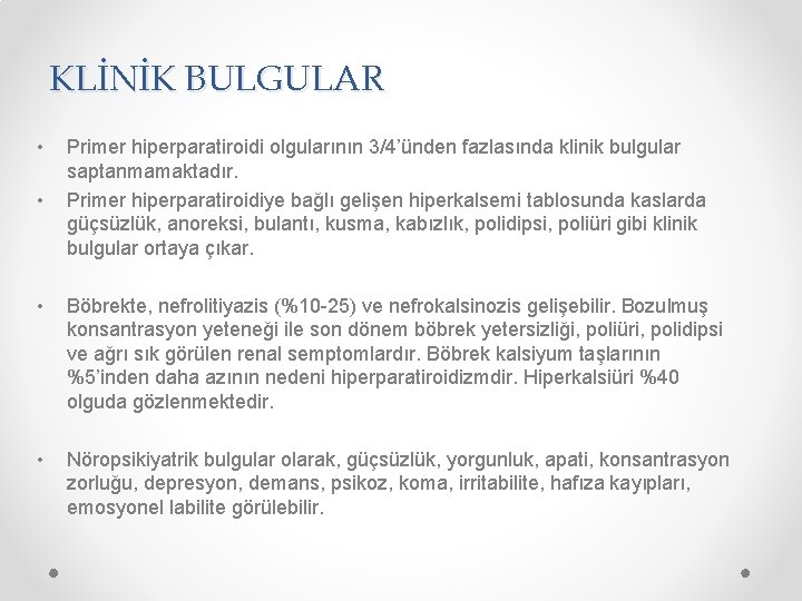 KLİNİK BULGULAR • • Primer hiperparatiroidi olgularının 3/4’ünden fazlasında klinik bulgular saptanmamaktadır. Primer hiperparatiroidiye