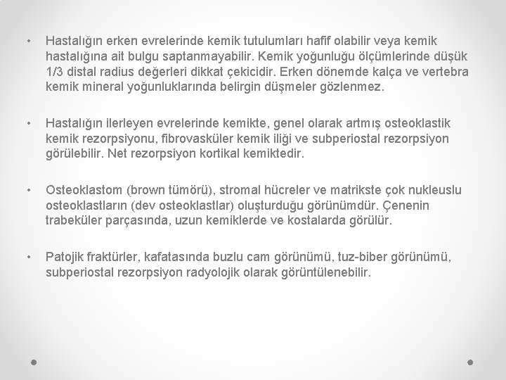  • Hastalığın erken evrelerinde kemik tutulumları hafif olabilir veya kemik hastalığına ait bulgu