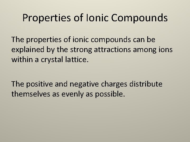 Properties of Ionic Compounds The properties of ionic compounds can be explained by the