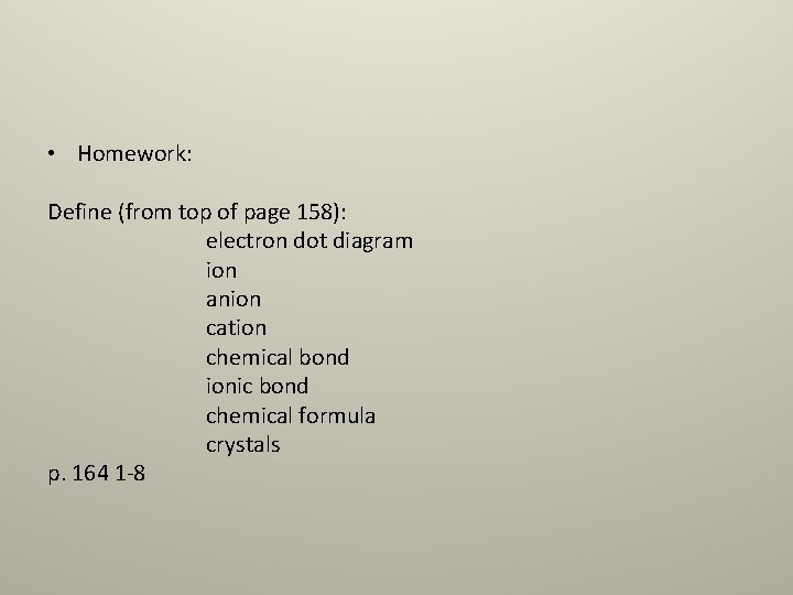  • Homework: Define (from top of page 158): electron dot diagram ion anion