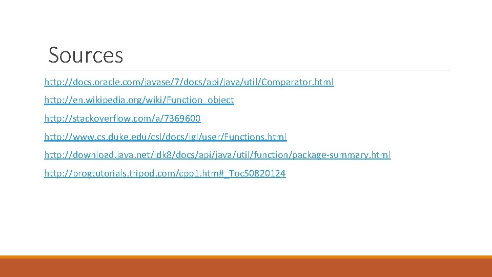 Sources http: //docs. oracle. com/javase/7/docs/api/java/util/Comparator. html http: //en. wikipedia. org/wiki/Function_object http: //stackoverflow. com/a/7369600 http: Sources http: //docs. oracle. com/javase/7/docs/api/java/util/Comparator. html http: //en. wikipedia. org/wiki/Function_object http: //stackoverflow. com/a/7369600 http:
