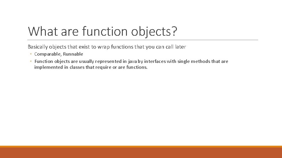 What are function objects? Basically objects that exist to wrap functions that you can What are function objects? Basically objects that exist to wrap functions that you can