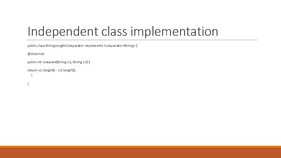 Independent class implementation public class String. Length. Comparator implements Comparator<String> { @Override public int Independent class implementation public class String. Length. Comparator implements Comparator<String> { @Override public int
