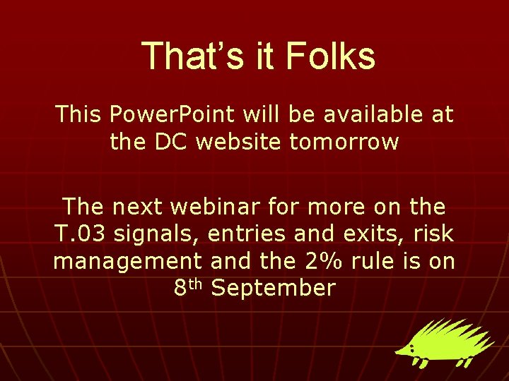 That’s it Folks This Power. Point will be available at the DC website tomorrow