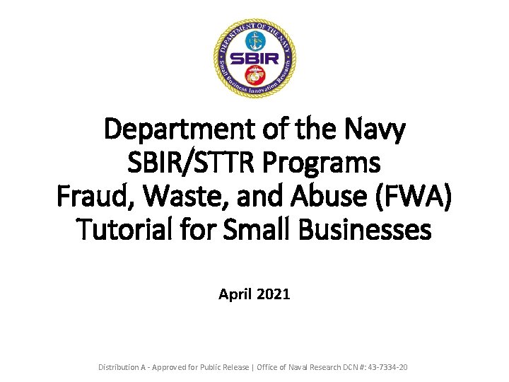 Department of the Navy SBIR/STTR Programs Fraud, Waste, and Abuse (FWA) Tutorial for Small
