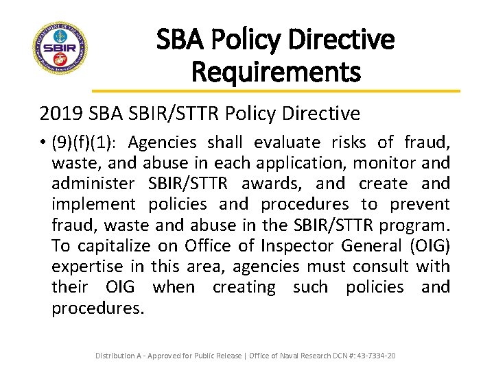 SBA Policy Directive Requirements 2019 SBA SBIR/STTR Policy Directive • (9)(f)(1): Agencies shall evaluate