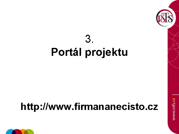 3. Portál projektu http: //www. firmananecisto. cz 