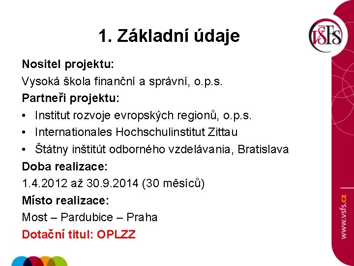 1. Základní údaje Nositel projektu: Vysoká škola finanční a správní, o. p. s. Partneři